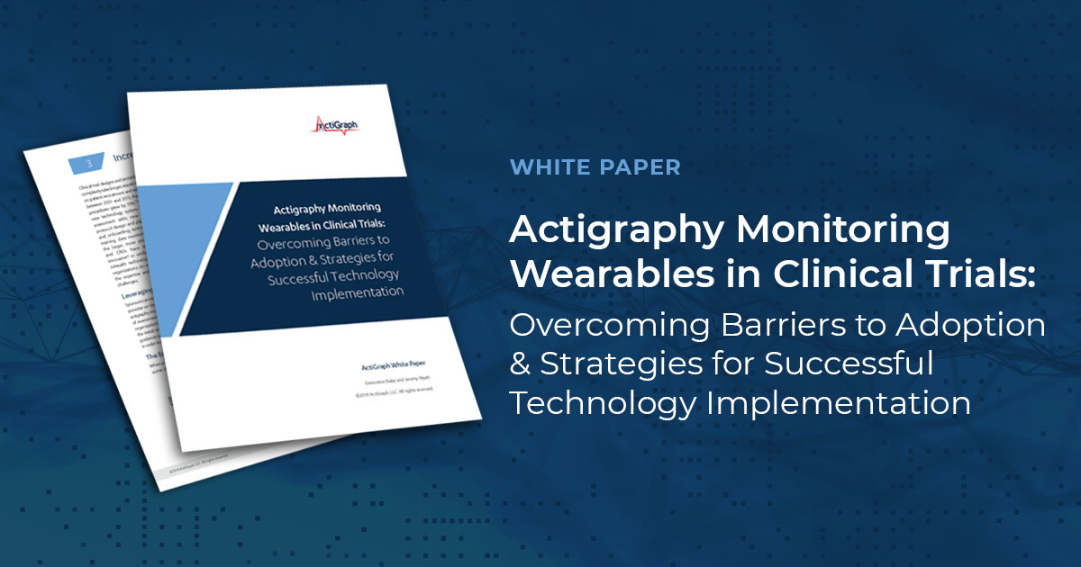 ActiGraph WhitePaper: Overcoming Barriers to Adoption and Strategies for Successful Technology Implementation ActiGraph WhitePaper: Overcoming Barriers to Adoption and Strategies for Successful Technology Implementation